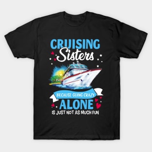 Cruising Sisters Because Going Crazy Alone Is Just Not As Much Fun T-Shirt